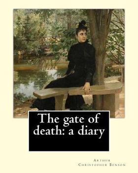 The gate of death: a diary By: Arthur Christopher Benson: Arthur Christopher Benson (24 April 1862 – 17 June 1925) was an English essayist, poet, ... 28th Master of Magdalene College, Cambridge.