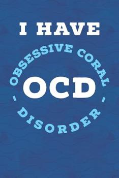 Paperback I Have OCD Obsessive Coral Disorder: Aquarium Log Book 120 Pages (6 x 9) Book