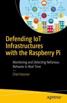 Paperback Defending Iot Infrastructures with the Raspberry Pi: Monitoring and Detecting Nefarious Behavior in Real Time Book