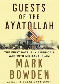 Hardcover Guests of the Ayatollah: The Iran Hostage Crisis, the First Battle in America's War with Militant Islam Book
