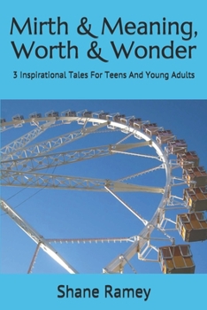 Paperback Mirth & Meaning, Worth & Wonder: 3 Inspirational Tales For Teens And Young Adults Book