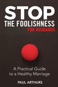 Paperback Stop the Foolishness for Husbands: A Practical Guide to a Healthy Marriage Book