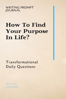 Paperback Writing Prompt Journal: How To Find Your Purpose In Life?: Transformational Daily Questions Book