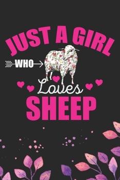 Just A Girl Who Loves Sheep: Cool Sheep’s Journal Notebook Gifts- Sheep Lover Gifts for Women– Funny Sheep Notebook Diary – Sheep Owner Farmer Gifts. 6 x 9 in 120 pages