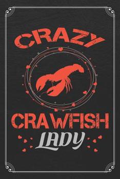Crazy Crawfish Lady: Crawfish Seafood Ocean Funny 120 Page Blank Lined Notebook Journal