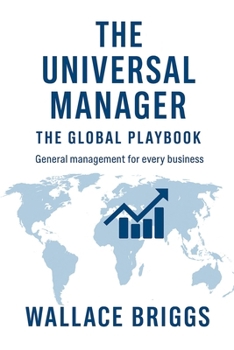 Paperback The Universal Manager The Global Playbook: General Management for Every Business Book
