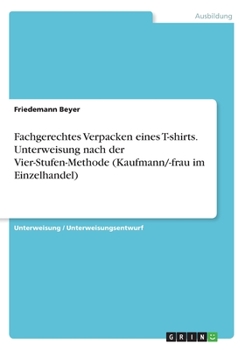Fachgerechtes Verpacken eines T-shirts. Unterweisung nach der Vier-Stufen-Methode (Kaufmann/-frau im Einzelhandel)