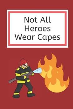 Paperback Not All Heroes Wear Capes: Firefighter Notebook Journal. Appreciation Gift For Brave Fireman, Son, Daughter, Mom, Dad Book