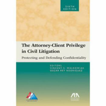 Paperback The Attorney-Client Privilege in Civil Litigation: Protecting and Defending Confidentiality Book