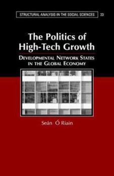 The Politics of High Tech Growth: Developmental Network States in the Global Economy - Book  of the Structural Analysis in the Social Sciences