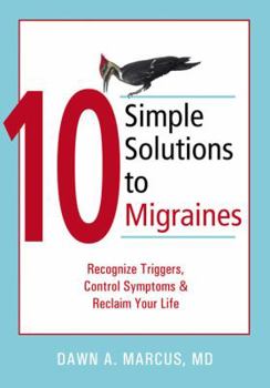 10 Simple Solutions to Migraines: Recognize Triggers, Control Symptoms, And Reclaim Your Life (10 Simple Series) - Book  of the 10 Simple Solutions