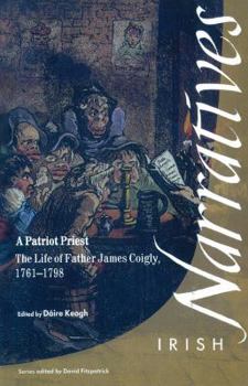 A Patriot Priest: The Life of Father James Coigly, 1761-1798 (Irish Narrative Series) - Book  of the Irish Narratives
