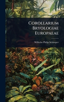 Hardcover Corollarium Bryologiae Europaeae [Latin] Book