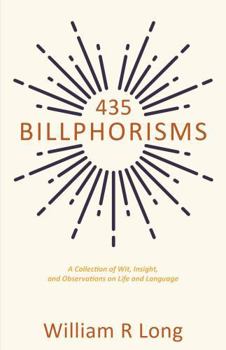 Paperback 435 Billphorisms: A Collection of Wit, Insight, and Observations on Life and Language Book