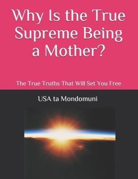 Paperback Why Is the True Supreme Being a Mother? Book