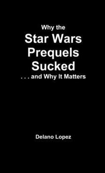 Paperback Why the Star Wars Prequels Sucked, and Why It Matters Book