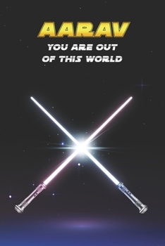 Aarav You Are Out Of This World: Unique Personalised Full Lined Sci-Fi Journal Diary Notebook Gift For A Boy Called Aarav - 100 Pages - Perfect for ... Journal For Home, School College Or Work.