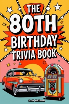 The 80th Birthday Trivia Book - A Fun Quiz and Game Night Book Packed with Facts from the 40s to Today