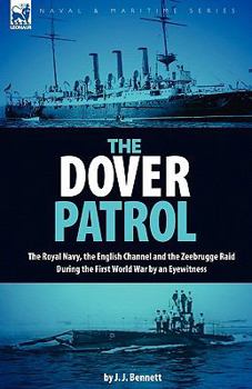 Paperback The Dover Patrol: the Royal Navy, the English Channel and the Zeebrugge Raid During the First World War by an Eyewitness Book