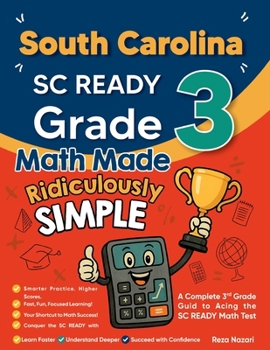 Paperback South Carolina SC READY Grade 3 Math Made Ridiculously Simple: A Comprehensive 3rd Grade Guide to Acing SC READY Math Test Book