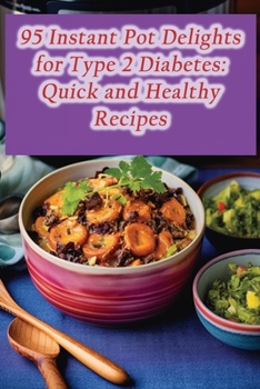 Paperback 95 Instant Pot Delights for Type 2 Diabetes: Quick and Healthy Recipes Book