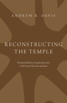 Hardcover Reconstructing the Temple: The Royal Rhetoric of Temple Renovation in the Ancient Near East and Israel Book