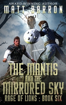 The Mantis and the Mirrored Sky (Rage of Lions) - Book #6 of the Rage of Lions