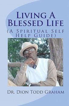 Paperback Living A Blessed Life: A Spiritual Self-Help Guide Book