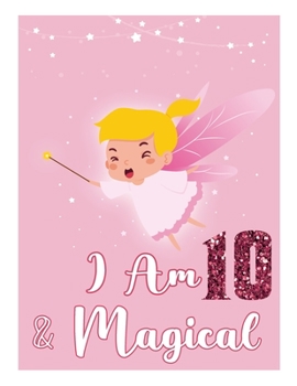 Paperback I am 10 and Magical: Birthday Journal Happy Birthday 10 Years Old - Journal for kids - 10 Year Old Christmas birthday gift Book