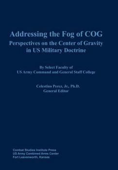 Paperback Addressing the Fog of COG: Perspectives on the Center of Gravity in US Military Doctrine Book