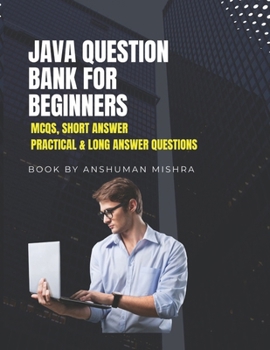 Paperback Java Question Bank for Beginners: MCQs, Short Answer, Practical & Long Answer Questions Book