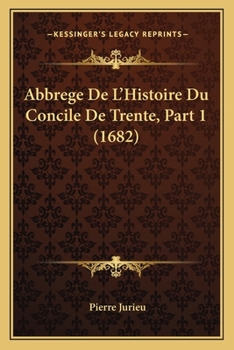 Paperback Abbrege De L'Histoire Du Concile De Trente, Part 1 (1682) [French] Book