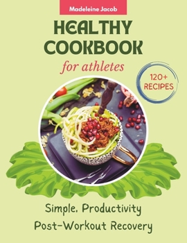 Paperback Healthy Cookbook For Athletes: 120+ Recipes Simple, Productivity Post-Workout Recovery Book