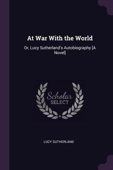 Paperback At War With the World: Or, Lucy Sutherland's Autobiography [A Novel] Book