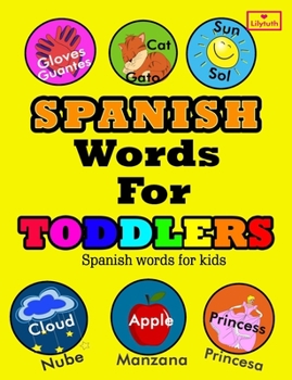 Paperback Spanish Words for Toddlers: Vocabulario ingles ni?os - Primeras palabras ingles - espa?ol [Spanish] Book