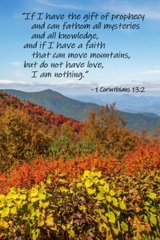 1 Corinthians 13:2 Scripture Journal: 120 page, 6" x 9", lined, no content, verse footer on each page, original, copyrighted Blue Ridge Mt. Autumn photograph by author on cover, paperback journal