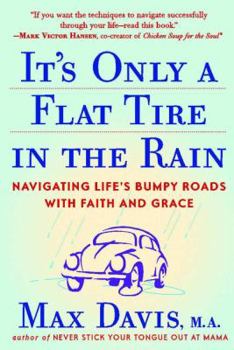 Paperback It's Only a Flat Tire in the Rain: Navigating Life's Bumpy Roads with Faith and Grace Book