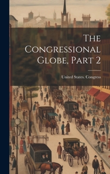 Hardcover The Congressional Globe, Part 2 Book