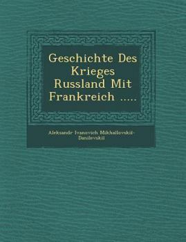 Paperback Geschichte Des Krieges Russland Mit Frankreich ..... [German] Book