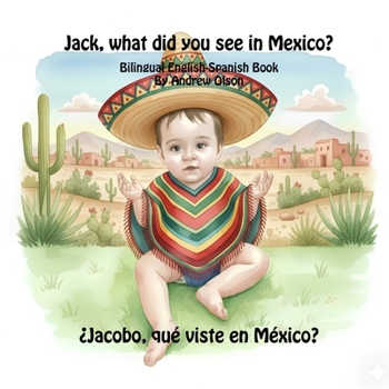 Jack, what did you see in Mexico?: Bilingual English-Spanish Book (Bilingual English-Spanish Children’s Books)