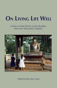 Paperback On Living Life Well: Echoes of the Words of the Buddha from the Theravada Tradition Book