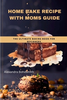 Paperback Home bake recipe with Moms guide: The ultimate baking book for beginners Book