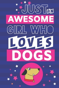 Just an Awesome Girl Who Loves Dogs: Dog Gifts for Women & Girls,,,, Cute Pink & Blue Paperback Notebook or Journal