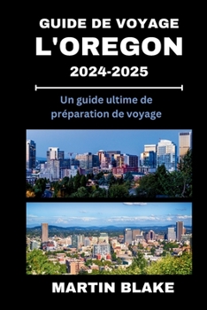 Paperback Guide de Voyage Dans l'Oregon 2024-2025: Un guide ultime de préparation de voyage [French] Book
