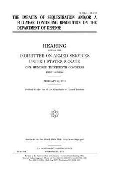 Paperback The impacts of sequestration and/or a full-year continuing resolution on the Department of Defense Book