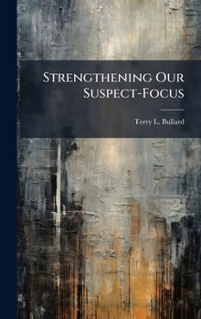 Hardcover Strengthening Our Suspect-Focus Book