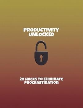 Paperback Productivity Unlocked: 20 Hacks To Eliminate Procrastination Book