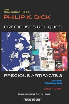 Paperback Precious Artifacts 3 - Précieuses Reliques: Une Bibliographie de Philip K. Dick - Éditions Françaises - 1959-2018 Book