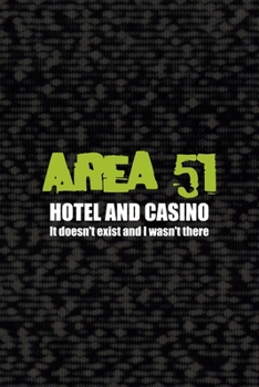 Area 51 Hotel And Casino It Doesn't Exist And I Wasn't There: All Purpose 6x9 Blank Lined Notebook Journal Way Better Than A Card Trendy Unique Gift Black Area 51