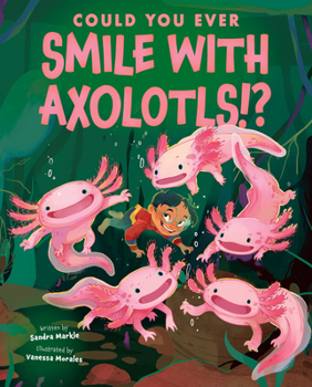 Hardcover Could You Ever Smile with Axolotls!? Book